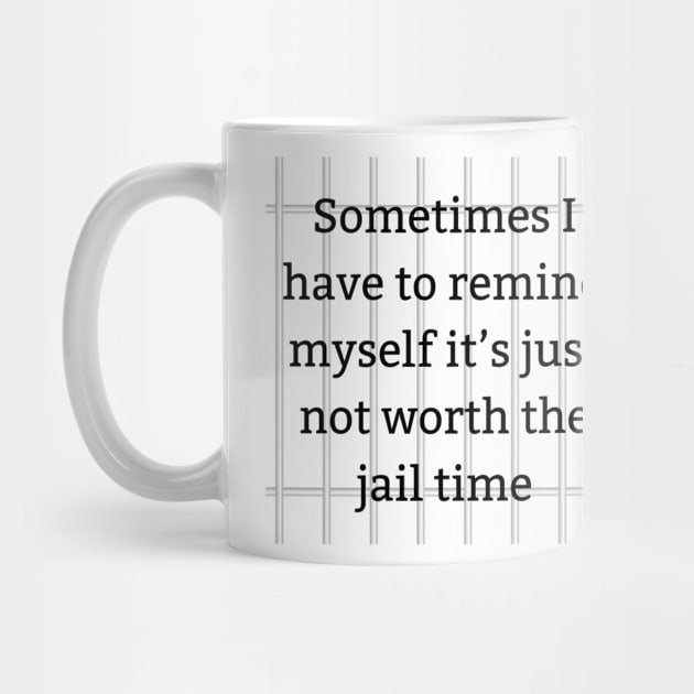 Avoiding Jail Time Tee - Comical Reminder Shirt 'Not Worth It' Quote Tee for Stress Relief & Laughter by TeeGeek Boutique